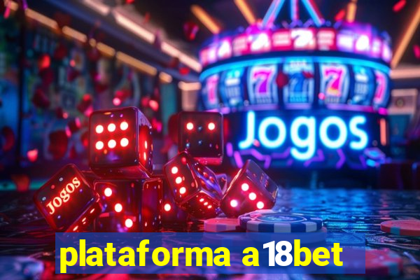 plataforma a18bet